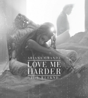 Love Me Harder - Ariana Grande, The Weeknd