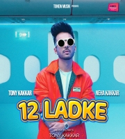 12 Ladke - Tony Kakkar, Neha Kakkar